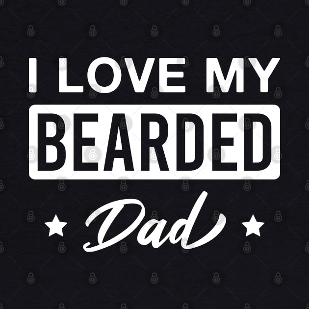 I Love My Bearded Dad Funny Father Beard by FOZClothing